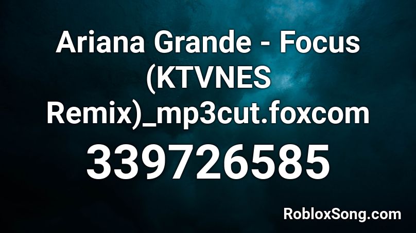 ariana grande roblox focus remix foxcom mp3cut codes popular song