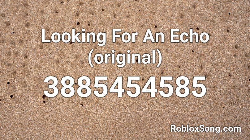 Looking For An Echo (original) Roblox ID