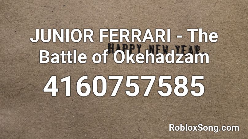 JUNIOR FERRARI - The Battle of Okehadzam Roblox ID