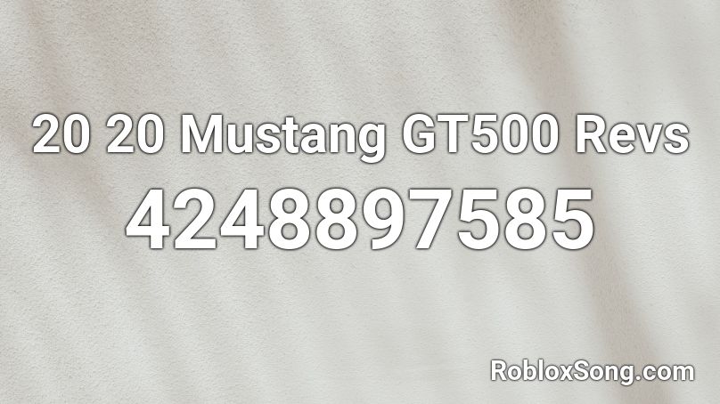 20 20 Mustang GT500 Revs Roblox ID