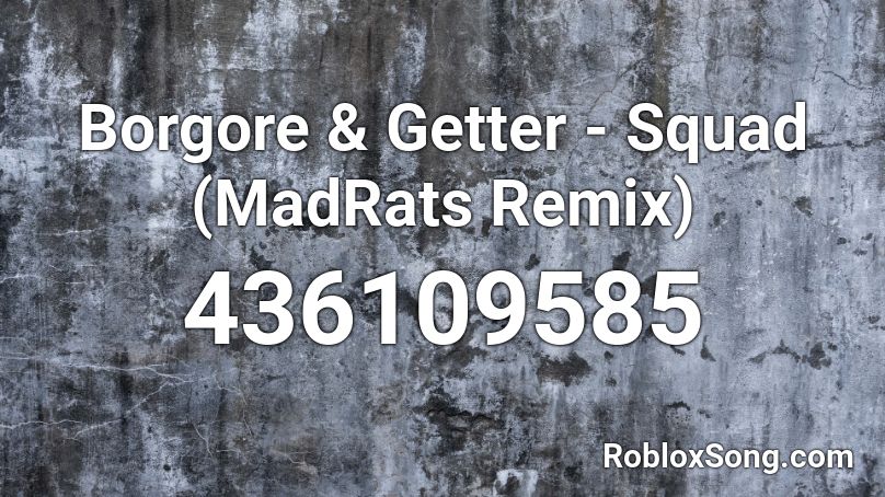 Borgore & Getter - Squad (MadRats Remix) Roblox ID