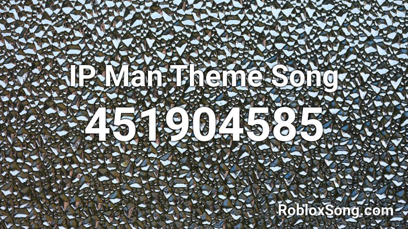 IP Man Theme Song Roblox ID