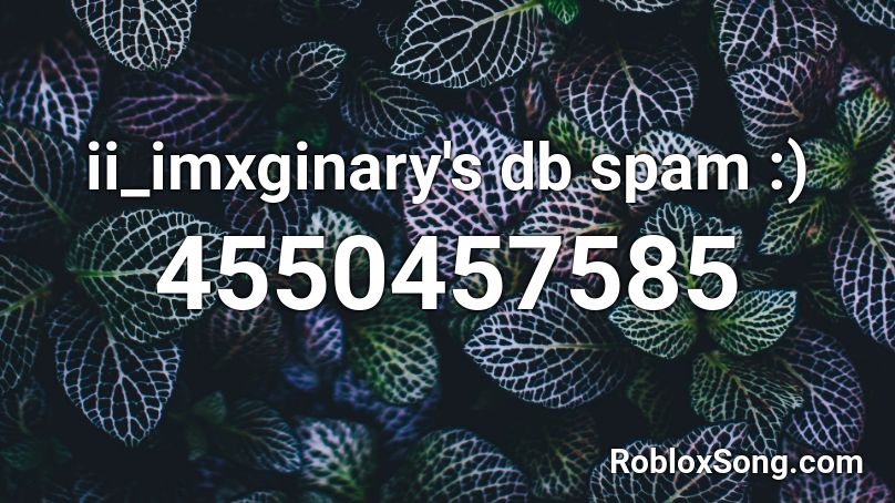 ii_imxginary's db spam :) Roblox ID