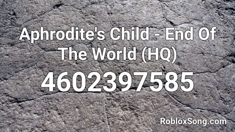 Aphrodite's Child - End Of The World (HQ) Roblox ID