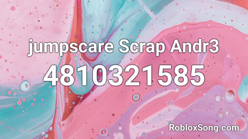 jumpscare Scrap Andr3 Roblox ID