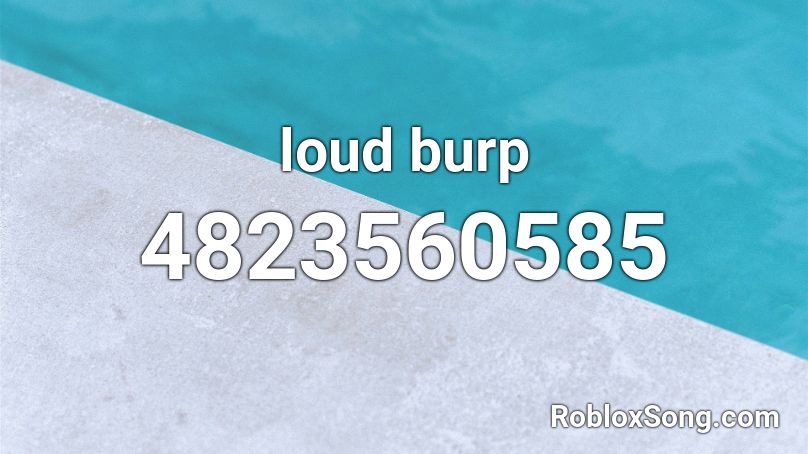 loud burp Roblox ID