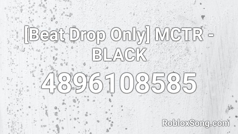 [Beat Drop Only] MCTR - BLACK Roblox ID