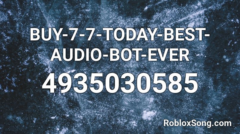 Buy 7 7 Today Best Audio Bot Ever Roblox Id Roblox Music Codes - roblox code bots