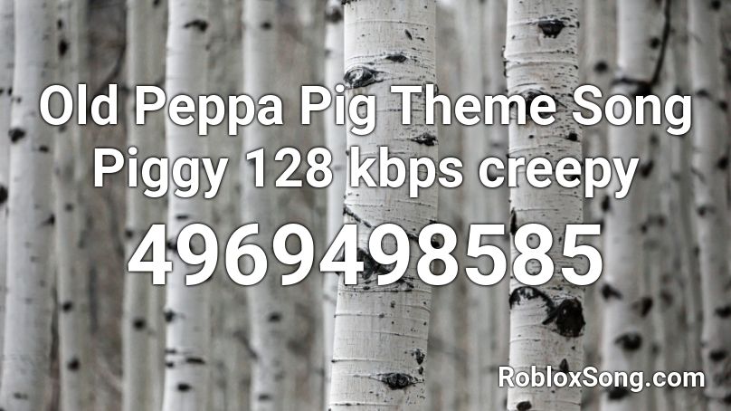 Old Peppa Pig Theme Song Piggy 128 kbps creepy Roblox ID