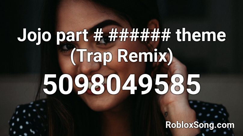 Jojo part # ###### theme (Trap Remix) Roblox ID