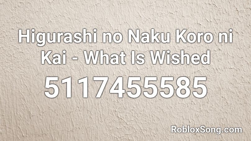 Higurashi no Naku Koro ni Kai - What Is Wished Roblox ID
