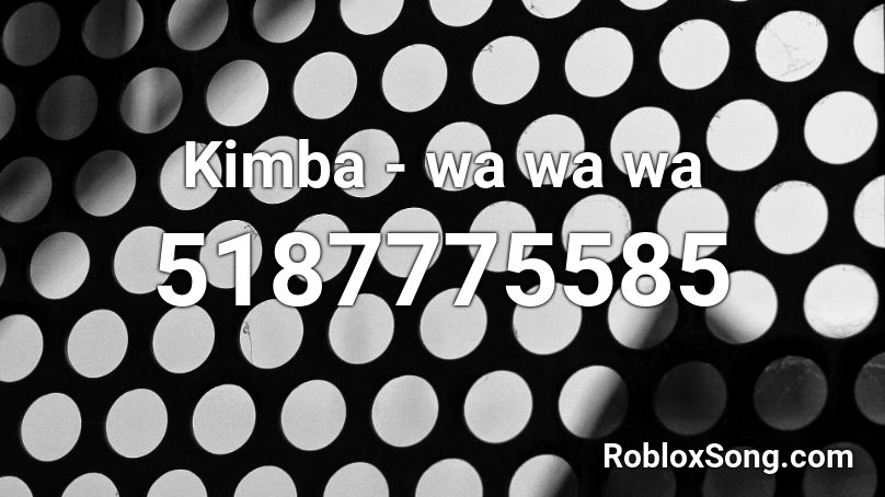Kimba - wa wa wa Roblox ID