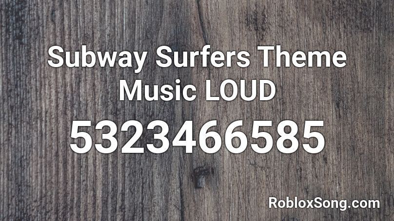 Subway Surfers Theme Music LOUD Roblox ID