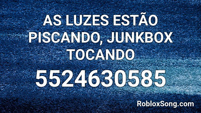 AS LUZES ESTÃO PISCANDO, JUNKBOX TOCANDO Roblox ID