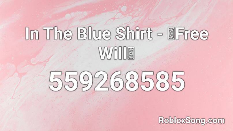In The Blue Shirt Free Will Roblox Id Roblox Music Codes - roblox blue shirt