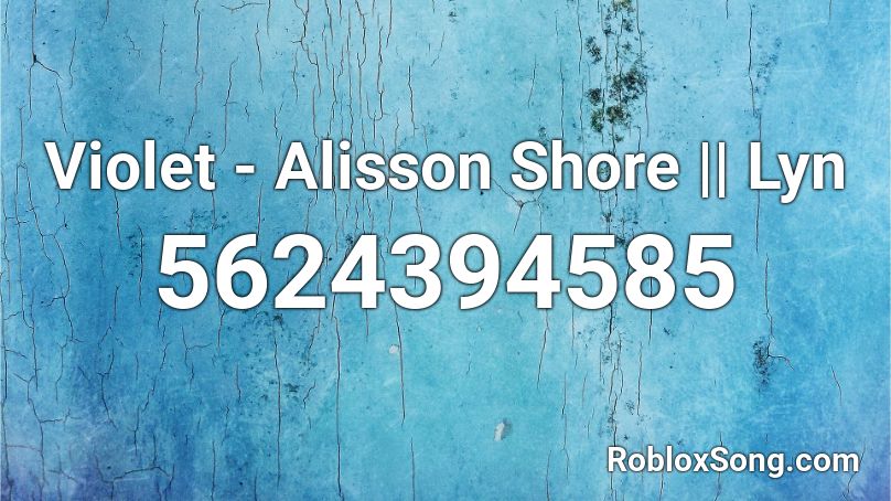 Violet - Alisson Shore || Lyn Roblox ID