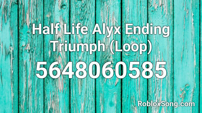 Half Life Alyx Ending Triumph (Loop)  Roblox ID