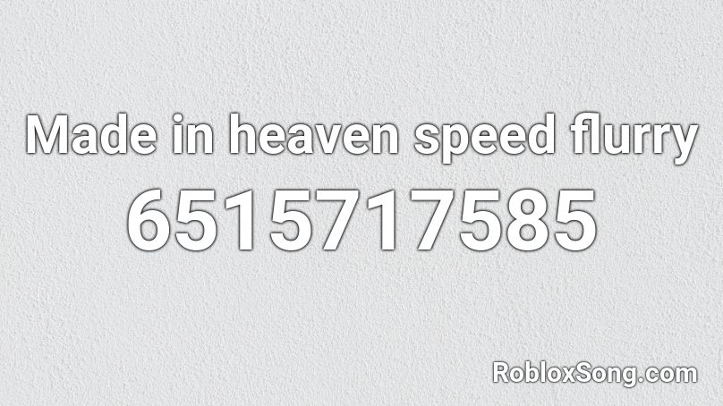 Made in heaven speed flurry Roblox ID