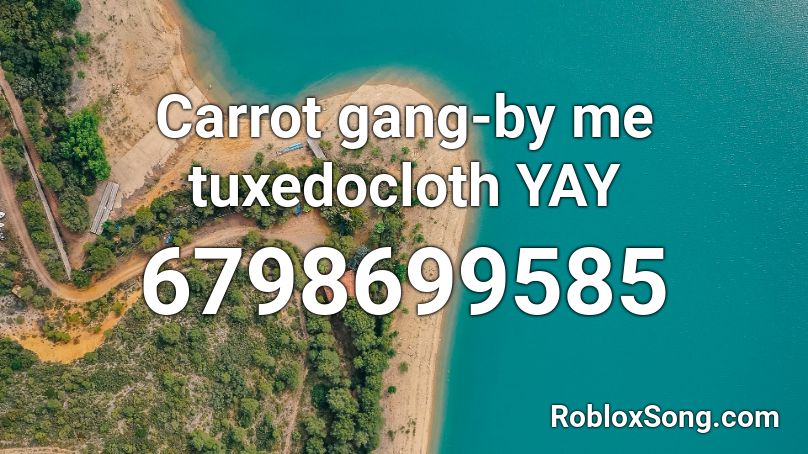 Carrot gang-by me tuxedocloth YAY Roblox ID
