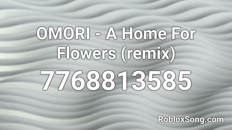 OMORI - A Home For Flowers (remix) Roblox ID