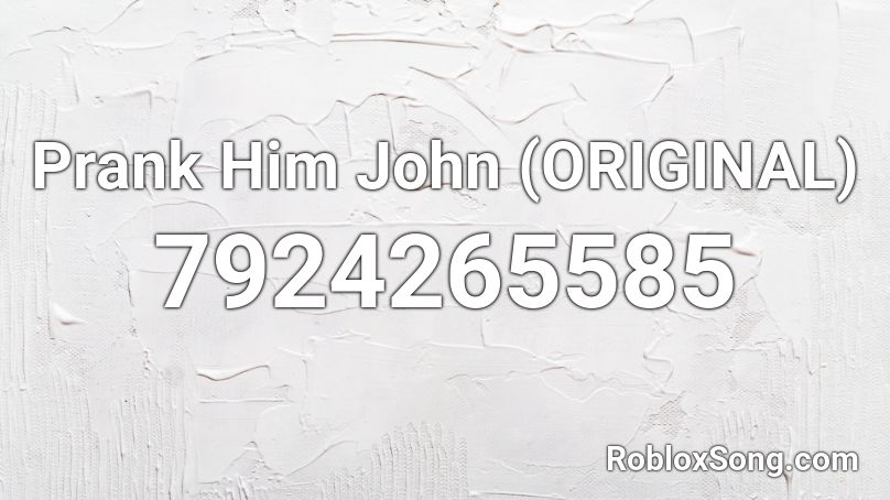 Prank Him John (ORIGINAL) Roblox ID