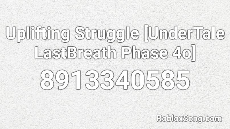 Uplifting Struggle [UnderTale LastBreath Phase 4o] Roblox ID