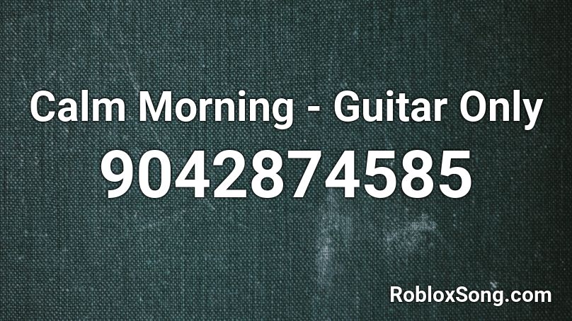 Calm Morning - Guitar Only Roblox ID