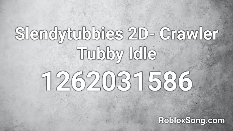 Slendytubbies 2D- Crawler Tubby Idle Roblox ID