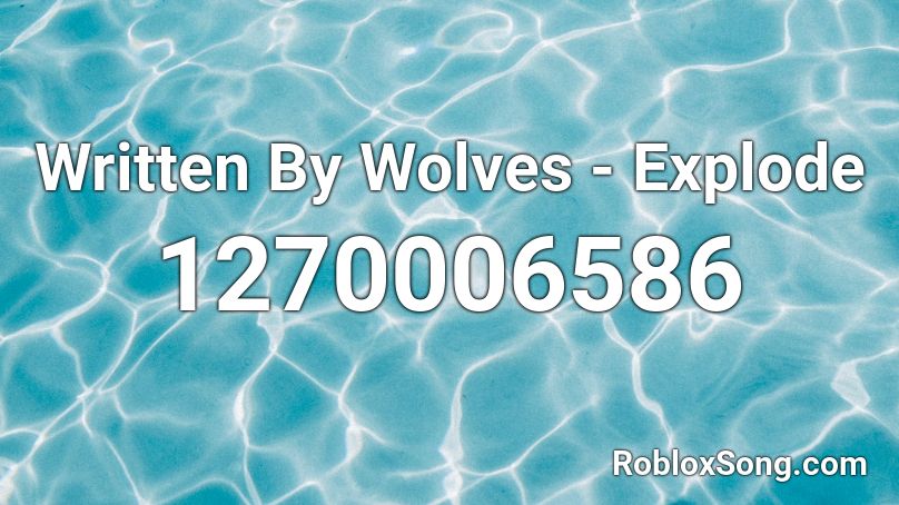 Written By Wolves Explode Roblox ID Roblox Music Codes 1270006586 