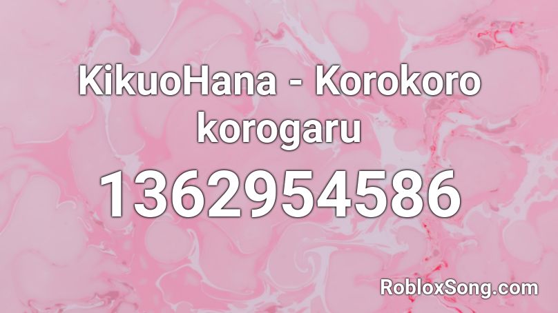 KikuoHana - Korokoro korogaru Roblox ID
