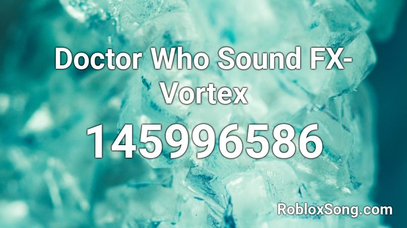 Doctor Who Sound FX- Vortex Roblox ID