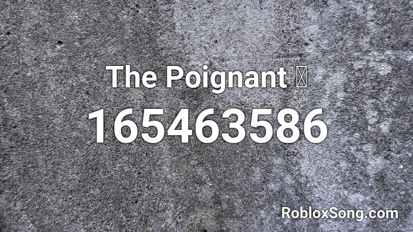 The Poignant 🎵 Roblox ID