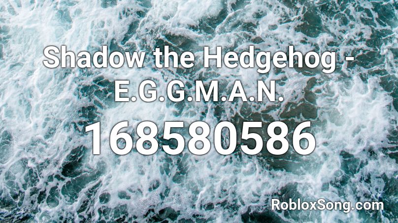 Shadow the Hedgehog - E.G.G.M.A.N. Roblox ID
