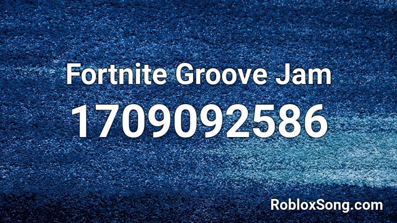 Fortnite Groove Jam Roblox ID
