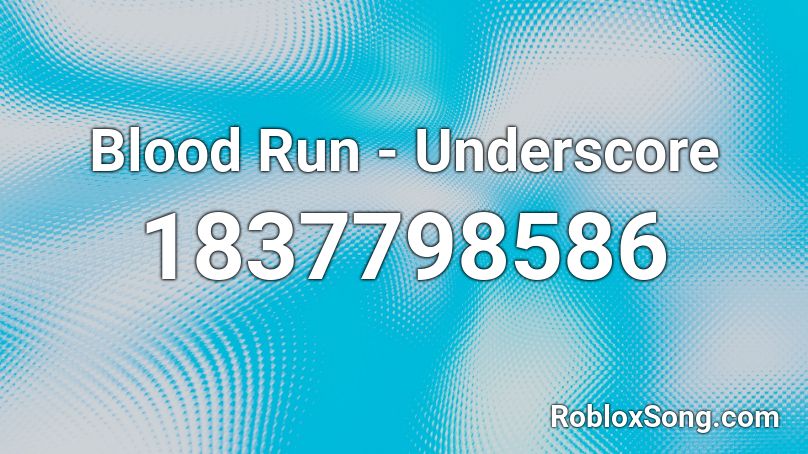 Blood Run - Underscore Roblox ID