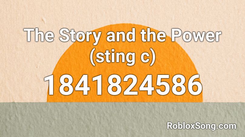 The Story and the Power (sting c) Roblox ID