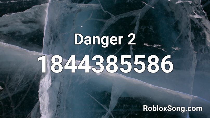 Danger 2 Roblox ID