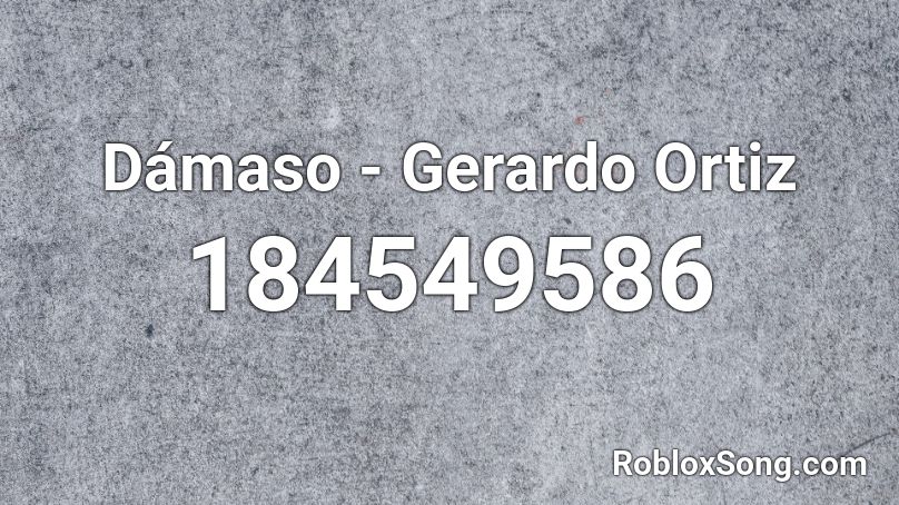 Dámaso - Gerardo Ortiz  Roblox ID