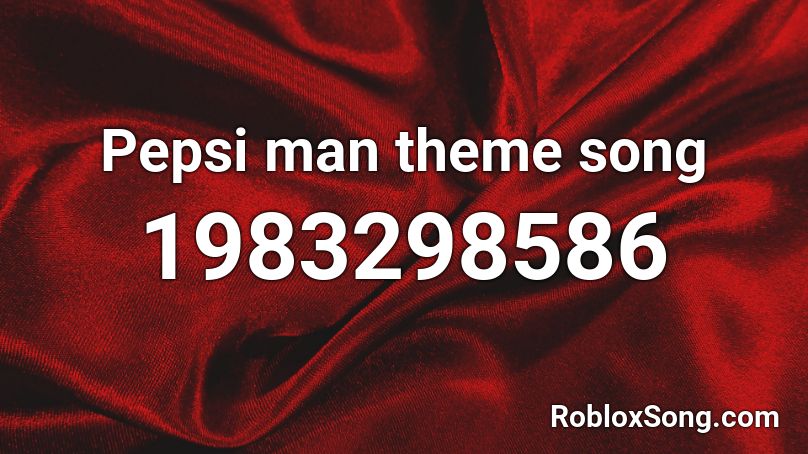 Pepsi Man Theme Song Roblox Id Roblox Music Codes - pepsi man theme song roblox id