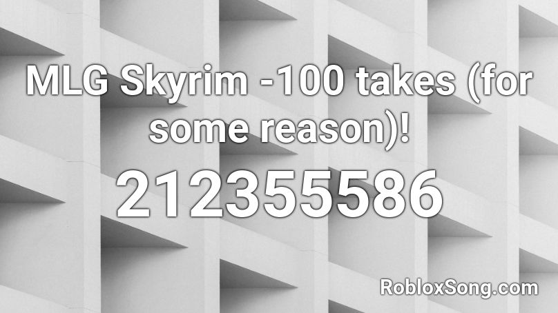 MLG Skyrim -100 takes (for some reason)! Roblox ID