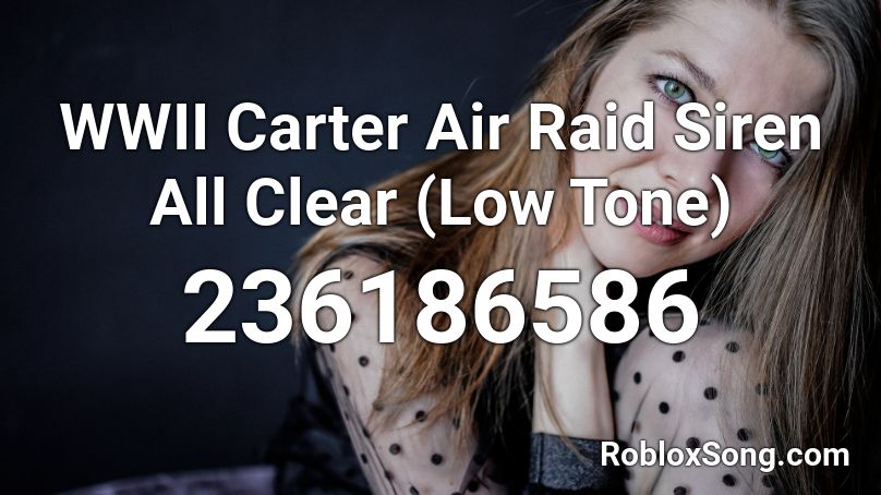 Wwii Carter Air Raid Siren All Clear Low Tone Roblox Id Roblox Music Codes - raid siren roblox ix