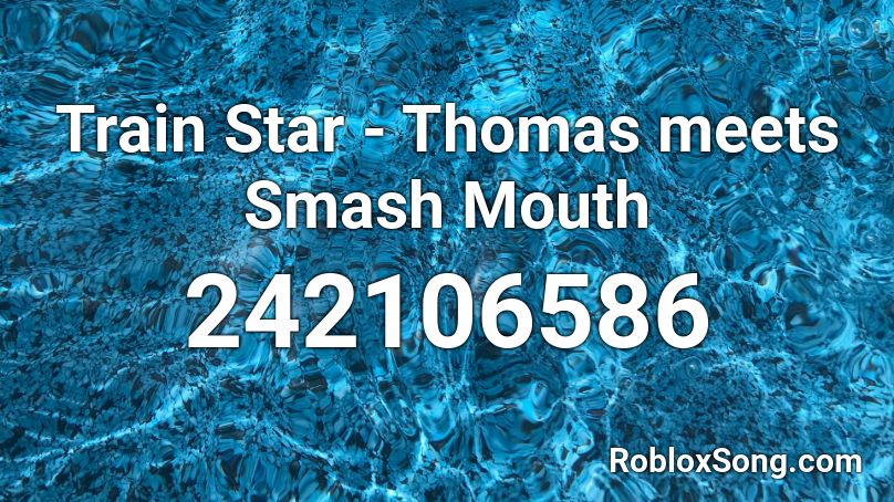 Train Star - Thomas meets Smash Mouth Roblox ID