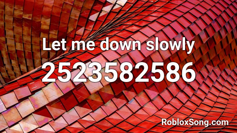 Let Me Down Slowly Roblox Id Roblox Music Codes - let me down slowly roblox id