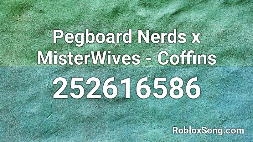 Pegboard Nerds x MisterWives - Coffins Roblox ID