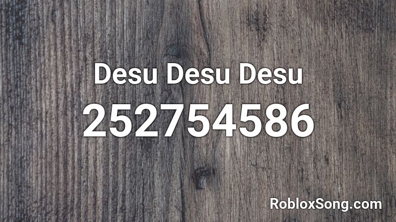 Desu Desu Desu Roblox ID