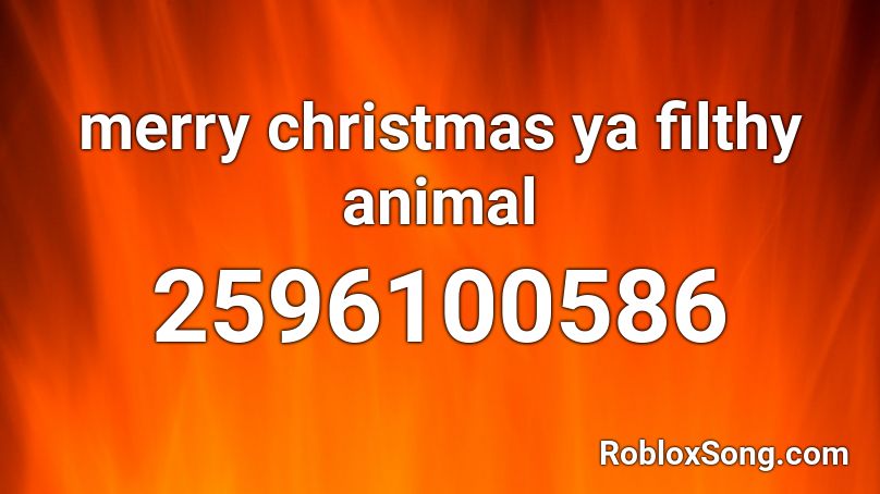 merry christmas ya filthy animal Roblox ID