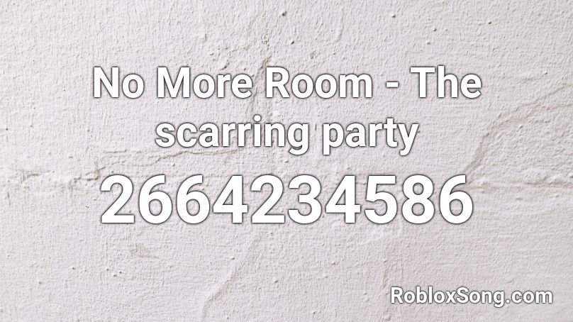 No More Room - The scarring party Roblox ID