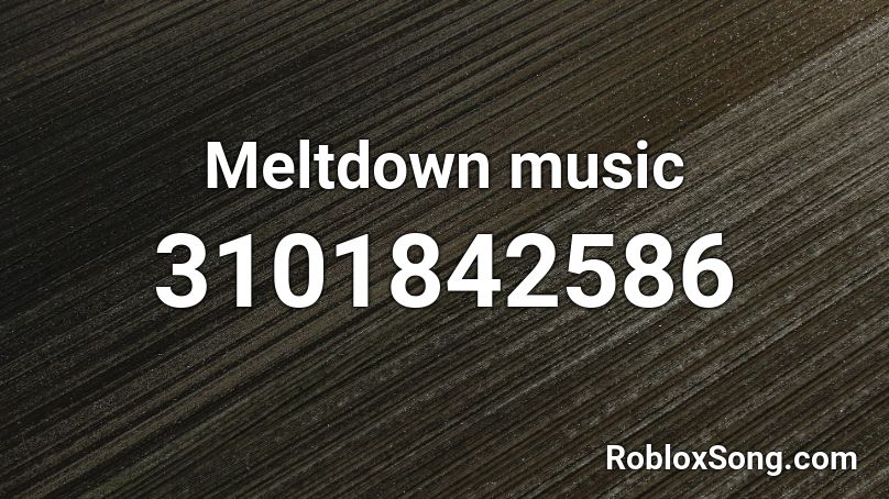 Meltdown Music Roblox Id Roblox Music Codes - roblox meltdown music