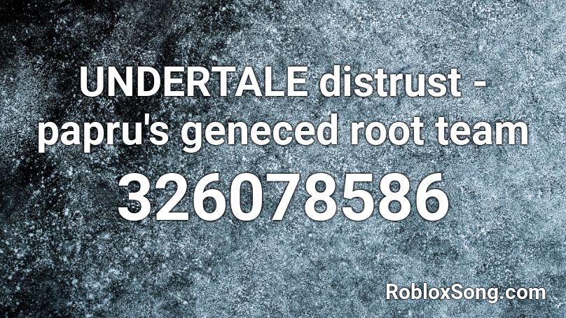 UNDERTALE distrust - papru's geneced root team Roblox ID
