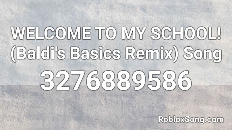 Welcome To My School Baldi S Basics Remix Song Roblox Id Roblox Music Codes - roblox welcome song